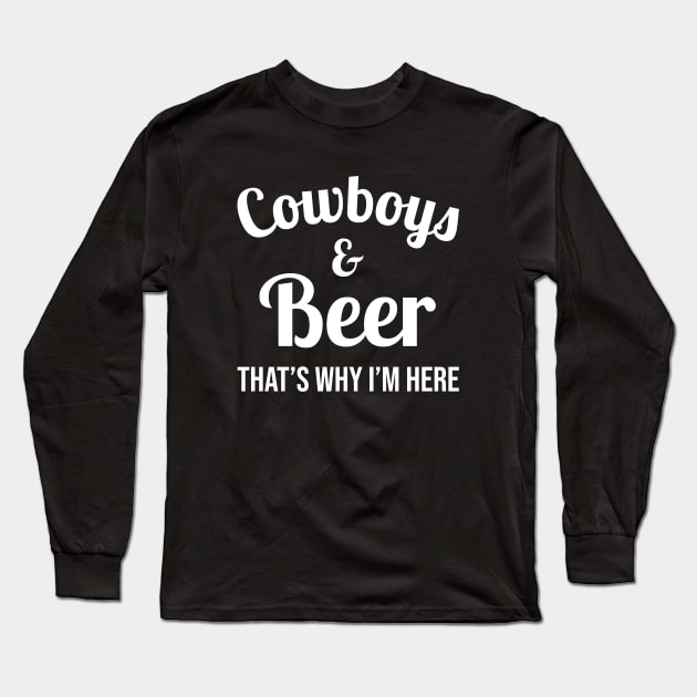 Cowboys and Beer That's Why I'm Here Long Sleeve T-Shirt by aniza